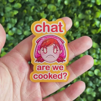Chat Are We Cooked - Streaming Meme - XL Acrylic Pin